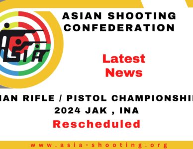 ASIAN RIFLE / PISTOL CHAMPIONSHIPS 2024 JAK , INA – Rescheduled.