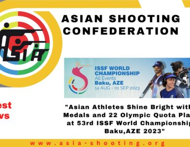 Asian Athletes Shine Bright with 62 Medals and 22 Olympic Quota Places at 53rd ISSF World Championship in Baku,AZE 2023