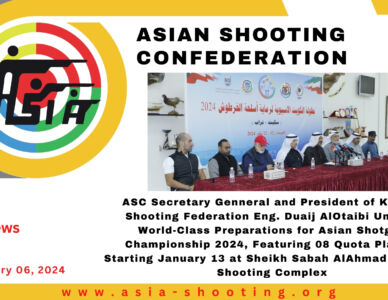 ASC Secretary Genneral and President of Kuwait Shooting Federation Eng. Duaij AlOtaibi Unveils World-Class Preparations for Asian Shotgun Championship 2024, Featuring 08 Quota Places, Starting January 13 at Sheikh Sabah AlAhmad Olympic Shooting Complex