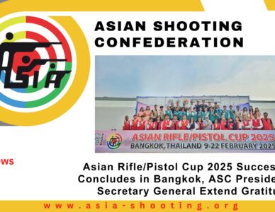 Asian Rifle/Pistol Cup 2025 Successfully Concludes in Bangkok, ASC President and Secretary General Extend Gratitude
