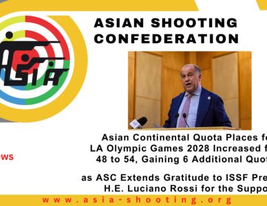 Asian Continental Quota Places for LA Olympic Games 2028 Increased from 48 to 54, Gaining 6 Additional Quotas, as ASC Extends Gratitude to ISSF President H.E. Luciano Rossi for the Support
