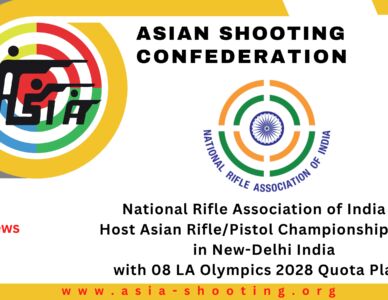 National Rifle Association of India to Host Asian Rifle/Pistol Championship 2027 in New-Delhi India with 08 LA Olympics 2028 Quota Places