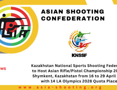 Kazakhstan National Sports Shooting Federation to Host Asian Rifle/Pistol Championship 2028 from 16 to 29 April 2028 with 14 LA Olympics 2028 Quota Places